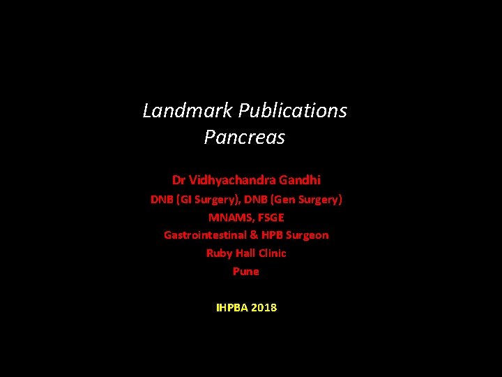 Landmark Publications Pancreas Dr Vidhyachandra Gandhi DNB (GI Surgery), DNB (Gen Surgery) MNAMS, FSGE