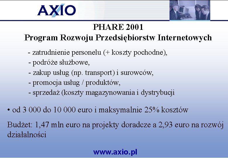 PHARE 2001 Program Rozwoju Przedsiębiorstw Internetowych - zatrudnienie personelu (+ koszty pochodne), - podróże