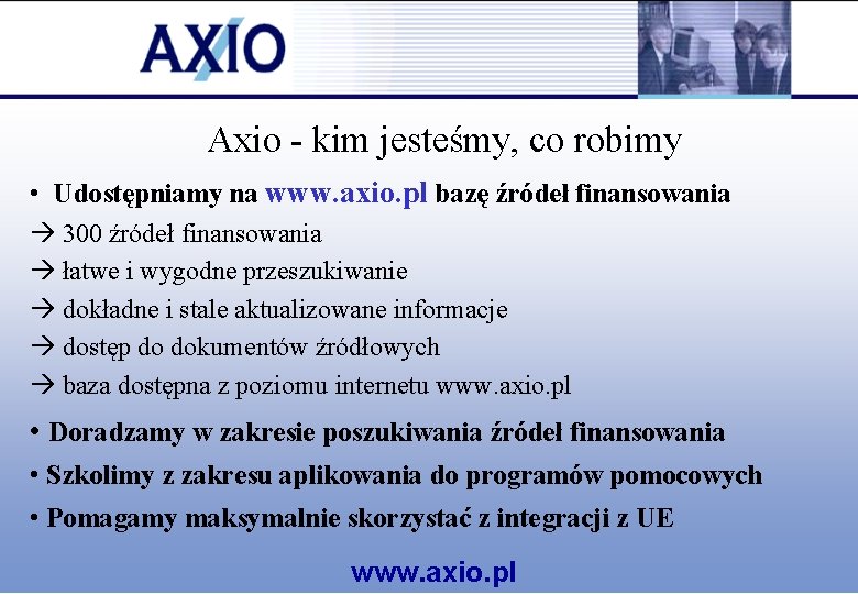 Axio - kim jesteśmy, co robimy • Udostępniamy na www. axio. pl bazę źródeł Axio - kim jesteśmy, co robimy • Udostępniamy na www. axio. pl bazę źródeł