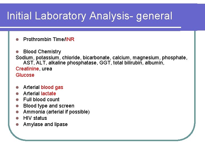Initial Laboratory Analysis- general l Prothrombin Time/INR Blood Chemistry Sodium, potassium, chloride, bicarbonate, calcium,