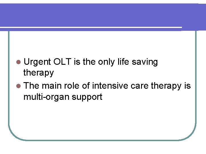 l Urgent OLT is the only life saving therapy l The main role of