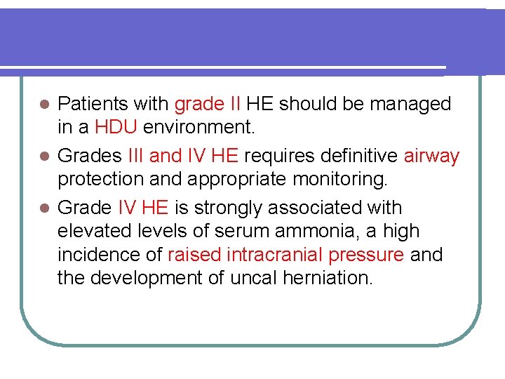 Patients with grade II HE should be managed in a HDU environment. l Grades