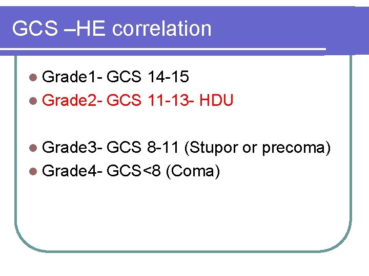 GCS –HE correlation l Grade 1 - GCS 14 -15 l Grade 2 -