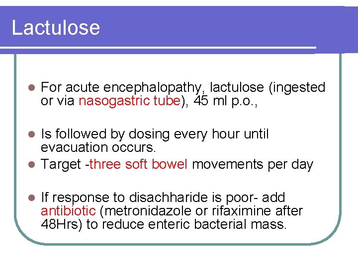 Lactulose l For acute encephalopathy, lactulose (ingested or via nasogastric tube), 45 ml p.