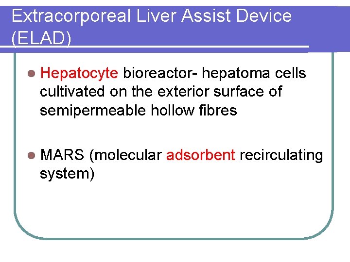 Extracorporeal Liver Assist Device (ELAD) l Hepatocyte bioreactor- hepatoma cells cultivated on the exterior