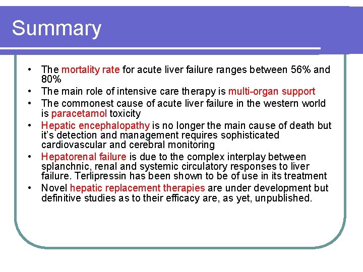 Summary • • • The mortality rate for acute liver failure ranges between 56%