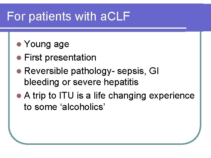 For patients with a. CLF l Young age l First presentation l Reversible pathology-