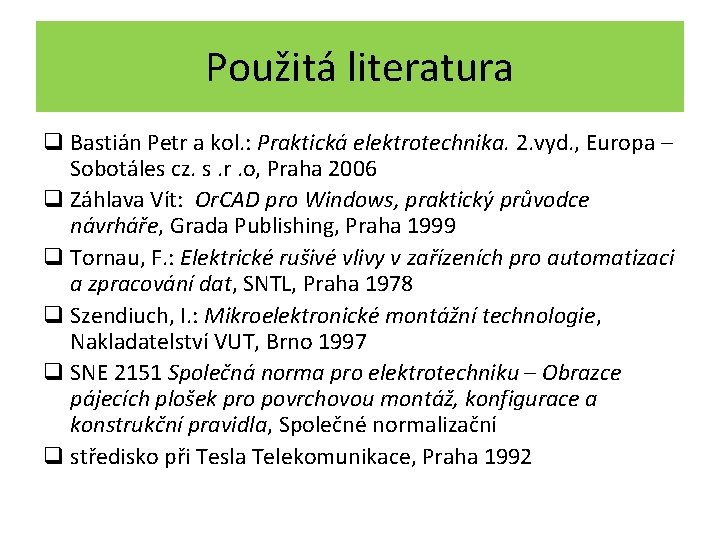 Použitá literatura q Bastián Petr a kol. : Praktická elektrotechnika. 2. vyd. , Europa