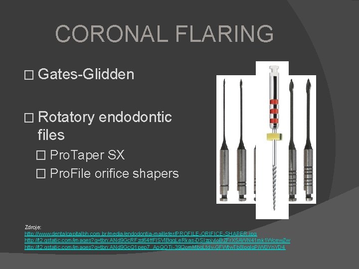 CORONAL FLARING � Gates-Glidden � Rotatory endodontic files � Pro. Taper SX � Pro.