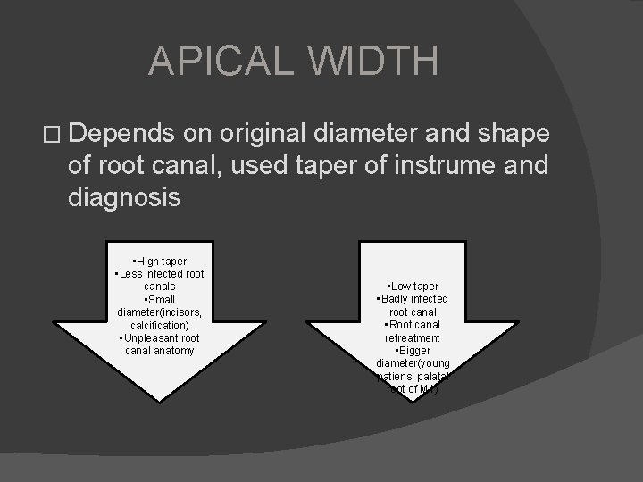 APICAL WIDTH � Depends on original diameter and shape of root canal, used taper