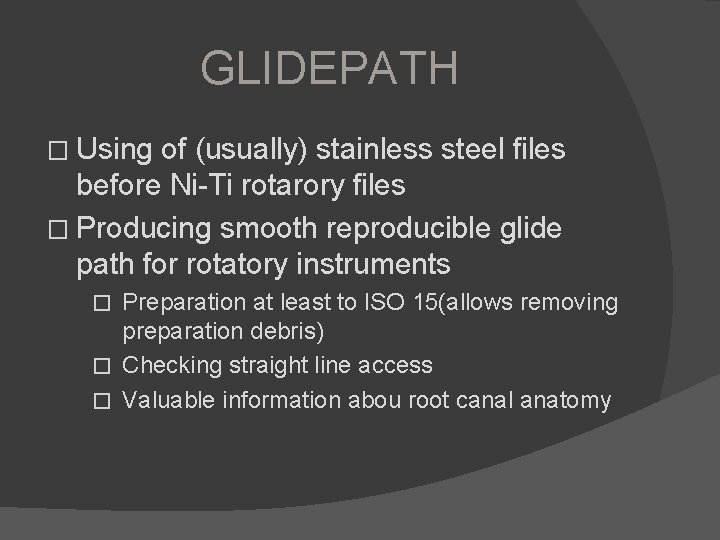 GLIDEPATH � Using of (usually) stainless steel files before Ni-Ti rotarory files � Producing