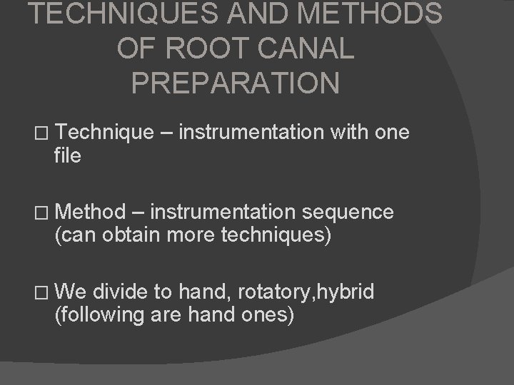 TECHNIQUES AND METHODS OF ROOT CANAL PREPARATION � Technique file – instrumentation with one