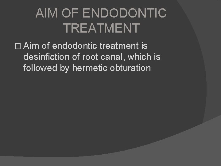 AIM OF ENDODONTIC TREATMENT � Aim of endodontic treatment is desinfiction of root canal,