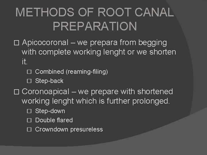 METHODS OF ROOT CANAL PREPARATION � Apicocoronal – we prepara from begging with complete