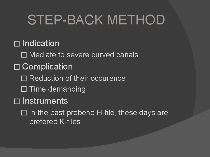 STEP-BACK METHOD � Indication � Mediate to severe curved canals � Complication � Reduction