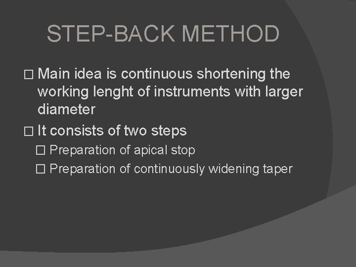 STEP-BACK METHOD � Main idea is continuous shortening the working lenght of instruments with