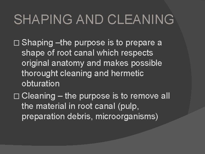 SHAPING AND CLEANING � Shaping –the purpose is to prepare a shape of root