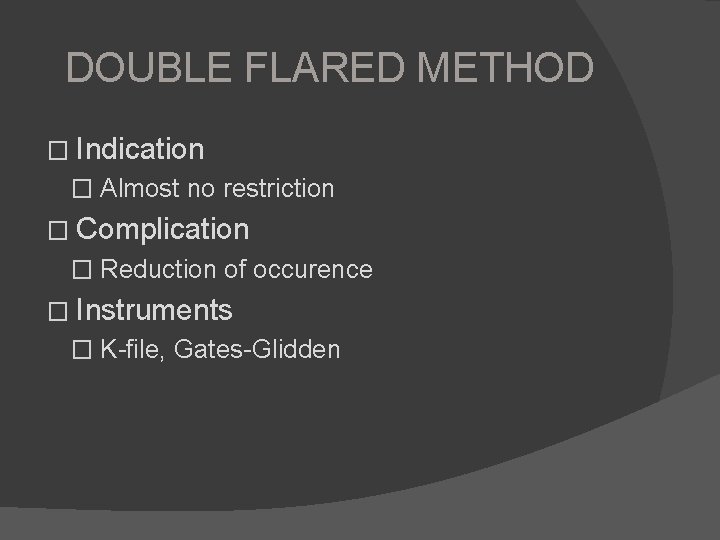 DOUBLE FLARED METHOD � Indication � Almost no restriction � Complication � Reduction of