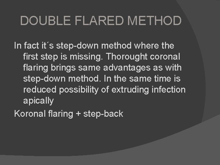 DOUBLE FLARED METHOD In fact it´s step-down method where the first step is missing.