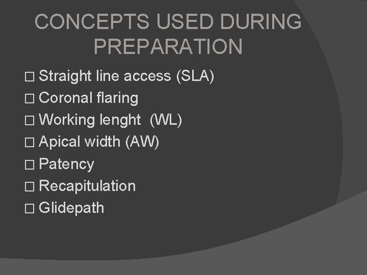 CONCEPTS USED DURING PREPARATION � Straight line access (SLA) � Coronal flaring � Working