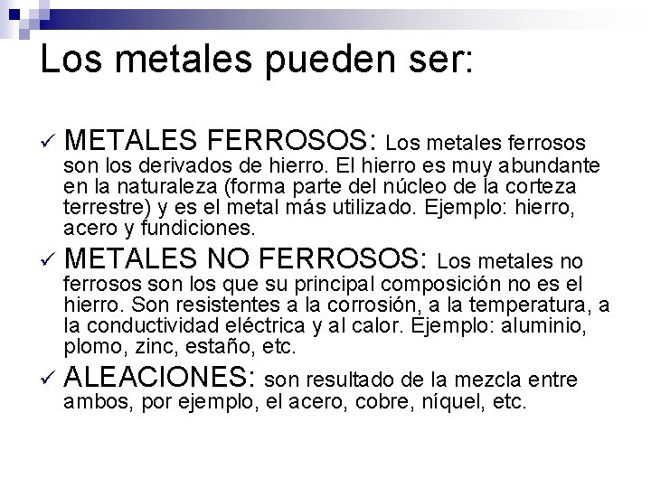 Los metales pueden ser: ü METALES FERROSOS: Los metales ferrosos ü METALES NO FERROSOS: