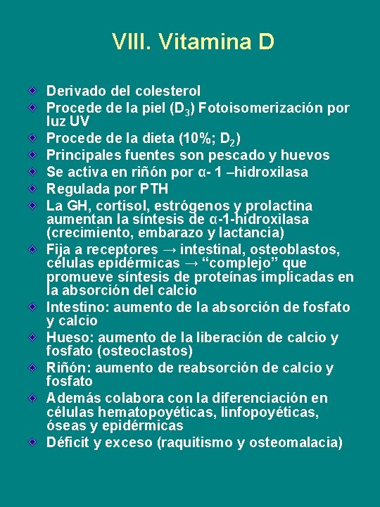 VIII. Vitamina D Derivado del colesterol Procede de la piel (D 3) Fotoisomerización por