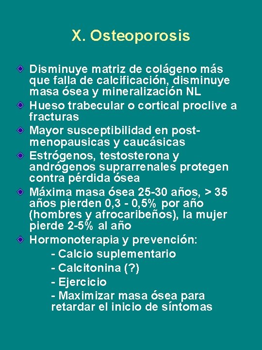 X. Osteoporosis Disminuye matriz de colágeno más que falla de calcificación, disminuye masa ósea