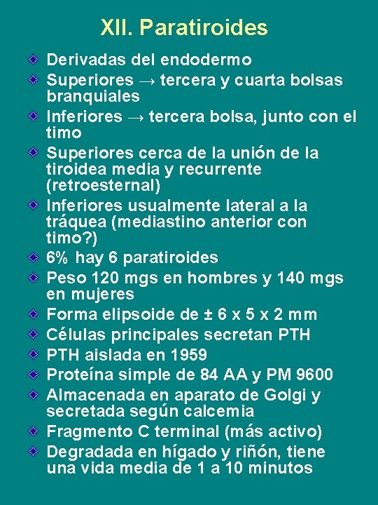 XII. Paratiroides Derivadas del endodermo Superiores → tercera y cuarta bolsas branquiales Inferiores →