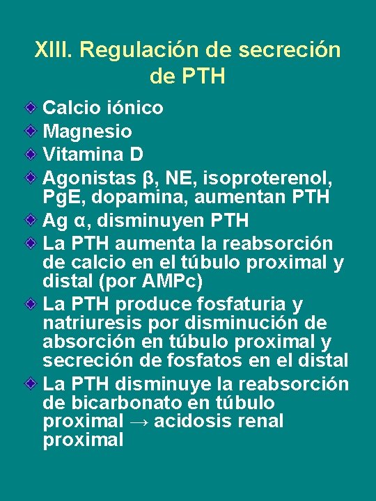 XIII. Regulación de secreción de PTH Calcio iónico Magnesio Vitamina D Agonistas β, NE,