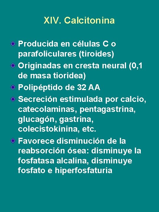 XIV. Calcitonina Producida en células C o parafoliculares (tiroides) Originadas en cresta neural (0,