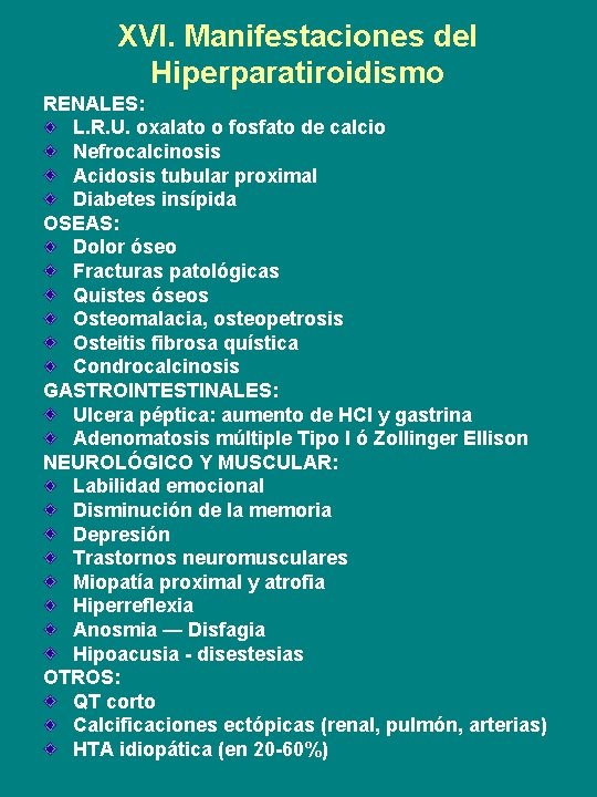 XVI. Manifestaciones del Hiperparatiroidismo RENALES: L. R. U. oxalato o fosfato de calcio Nefrocalcinosis