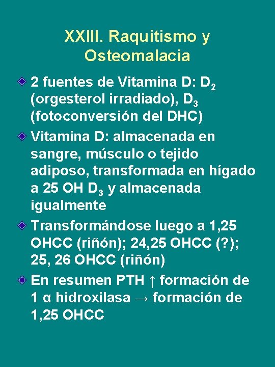 XXIII. Raquitismo y Osteomalacia 2 fuentes de Vitamina D: D 2 (orgesterol irradiado), D