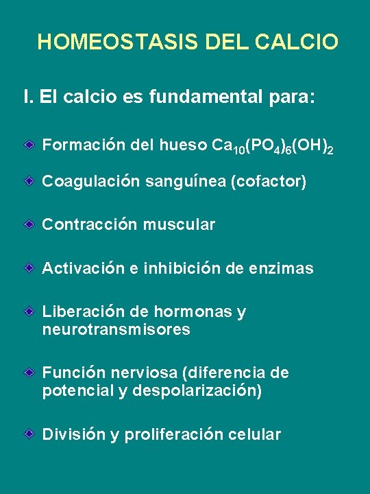 HOMEOSTASIS DEL CALCIO I. El calcio es fundamental para: Formación del hueso Ca 10(PO