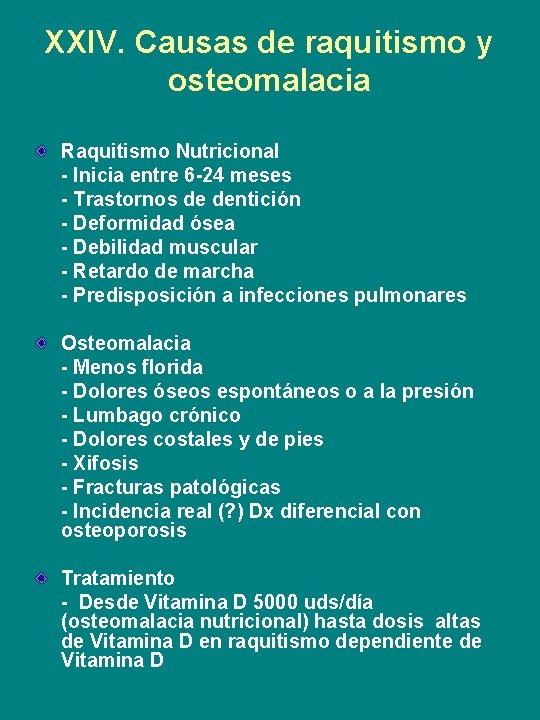 XXIV. Causas de raquitismo y osteomalacia Raquitismo Nutricional - Inicia entre 6 -24 meses