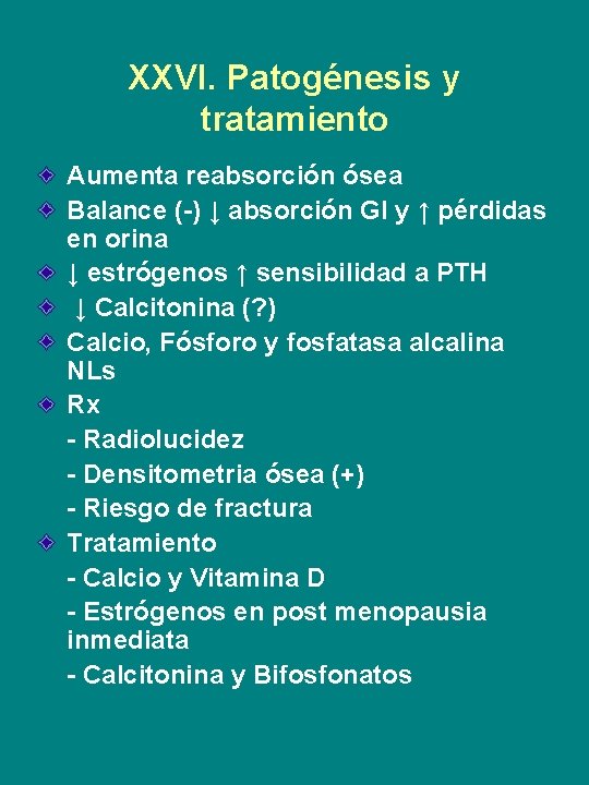 XXVI. Patogénesis y tratamiento Aumenta reabsorción ósea Balance (-) ↓ absorción GI y ↑