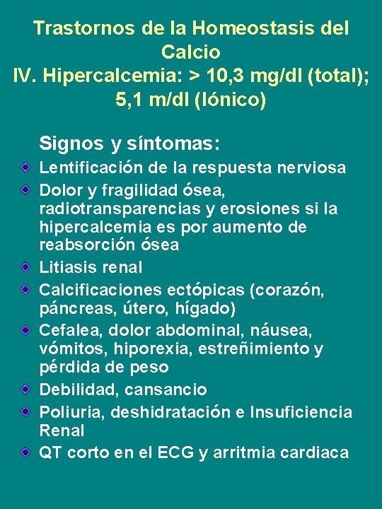 Trastornos de la Homeostasis del Calcio IV. Hipercalcemia: > 10, 3 mg/dl (total); 5,