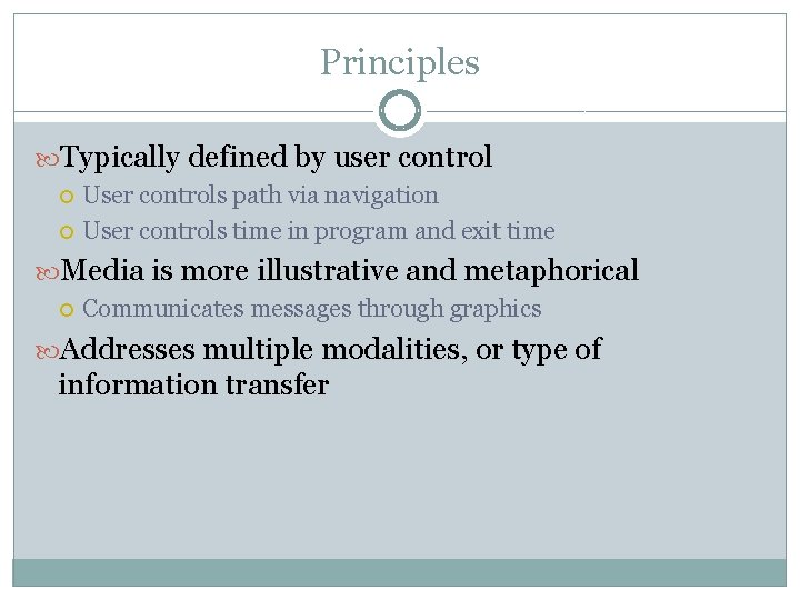 Principles Typically defined by user control User controls path via navigation User controls time