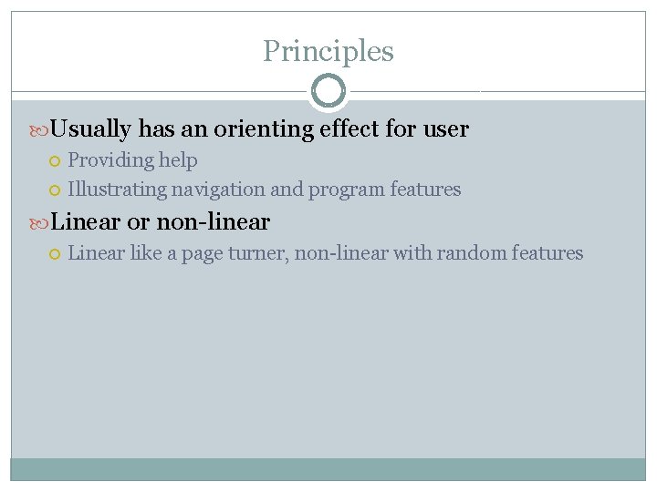 Principles Usually has an orienting effect for user Providing help Illustrating navigation and program