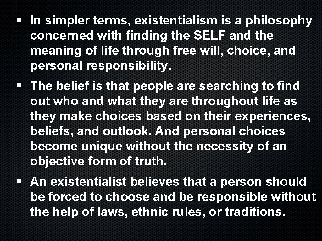 § In simpler terms, existentialism is a philosophy concerned with finding the SELF and