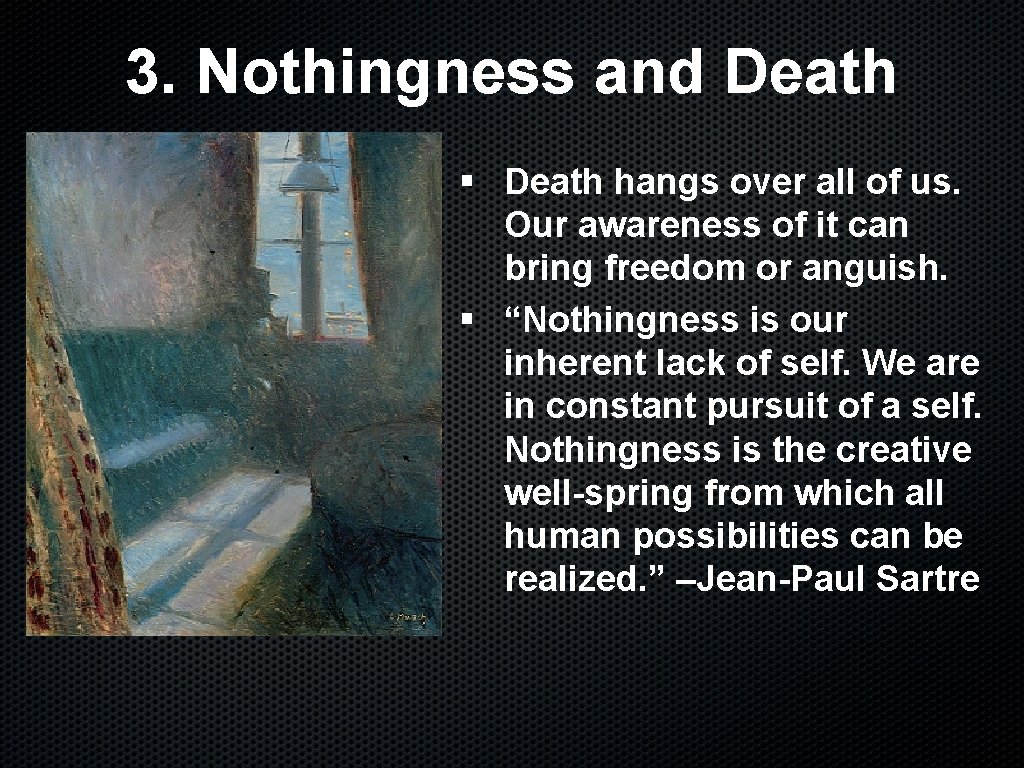 3. Nothingness and Death § Death hangs over all of us. Our awareness of