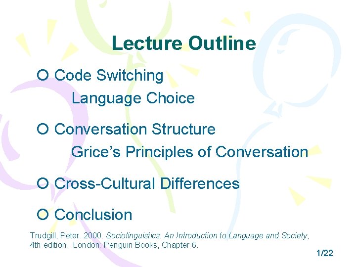 Lecture Outline Code Switching Language Choice Conversation Structure Grice’s Principles of Conversation Cross-Cultural Differences