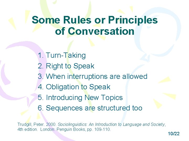 Some Rules or Principles of Conversation 1. Turn-Taking 2. Right to Speak 3. When