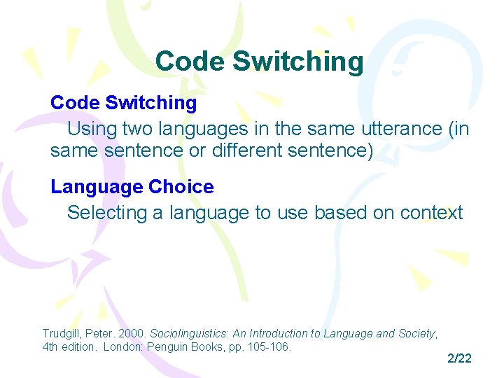 Code Switching Using two languages in the same utterance (in same sentence or different