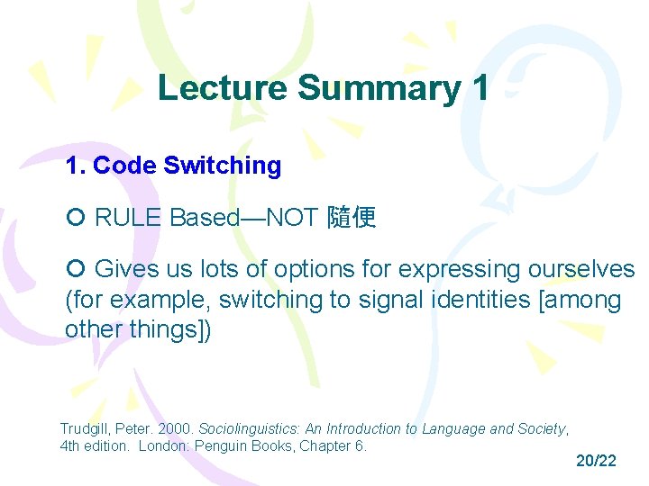 Lecture Summary 1 1. Code Switching RULE Based—NOT 隨便 Gives us lots of options