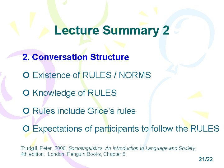 Lecture Summary 2 2. Conversation Structure Existence of RULES / NORMS Knowledge of RULES