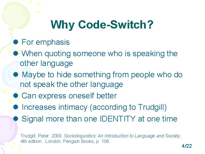 Why Code-Switch? For emphasis When quoting someone who is speaking the other language Maybe