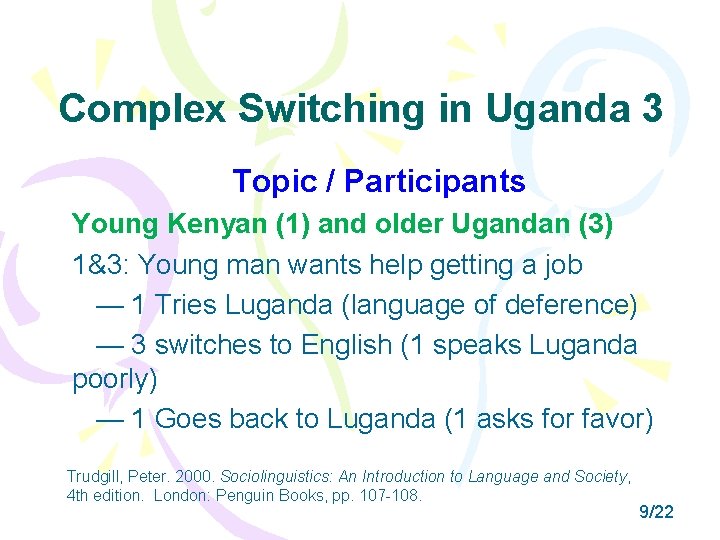 Complex Switching in Uganda 3 Topic / Participants Young Kenyan (1) and older Ugandan