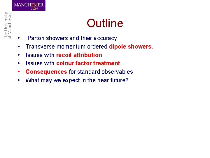 Outline • • • Parton showers and their accuracy Transverse momentum ordered dipole showers.
