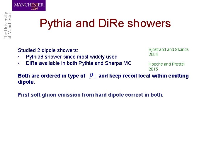 Pythia and Di. Re showers Studied 2 dipole showers: • Pythia 8 shower since