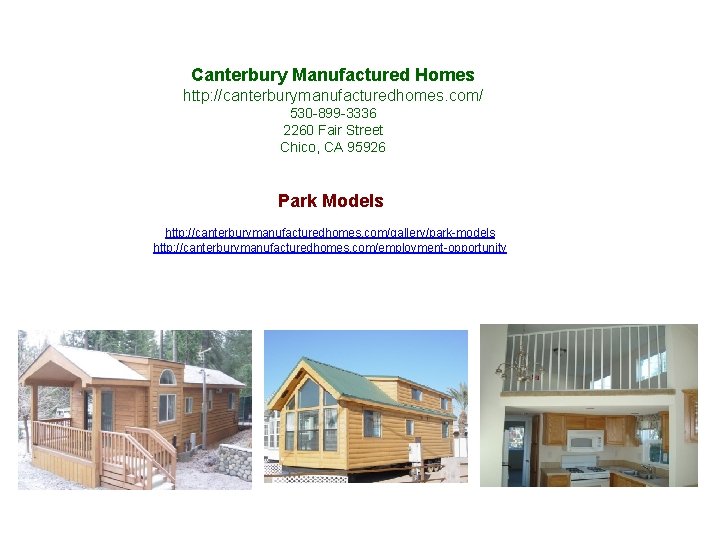 Canterbury Manufactured Homes http: //canterburymanufacturedhomes. com/ 530 -899 -3336 2260 Fair Street Chico, CA